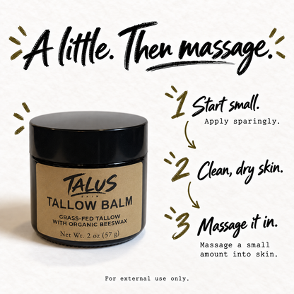 Talus Tallow Balm directions: apply sparingly to clean, dry skin and massage in.